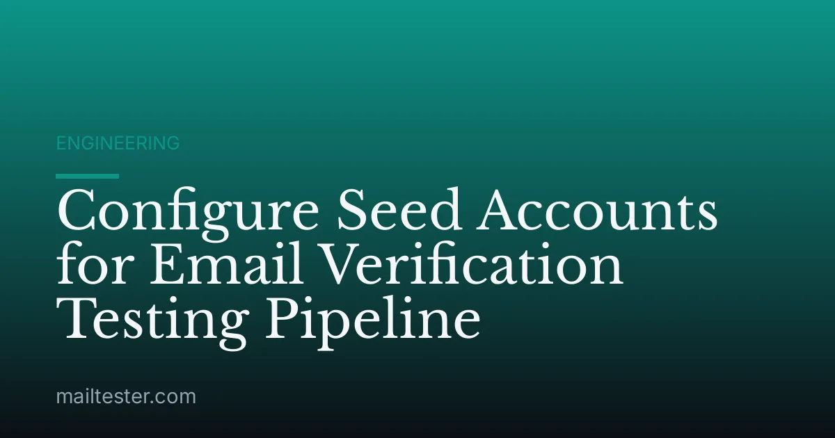 Configure Seed Accounts for Email Verification Testing Pipeline