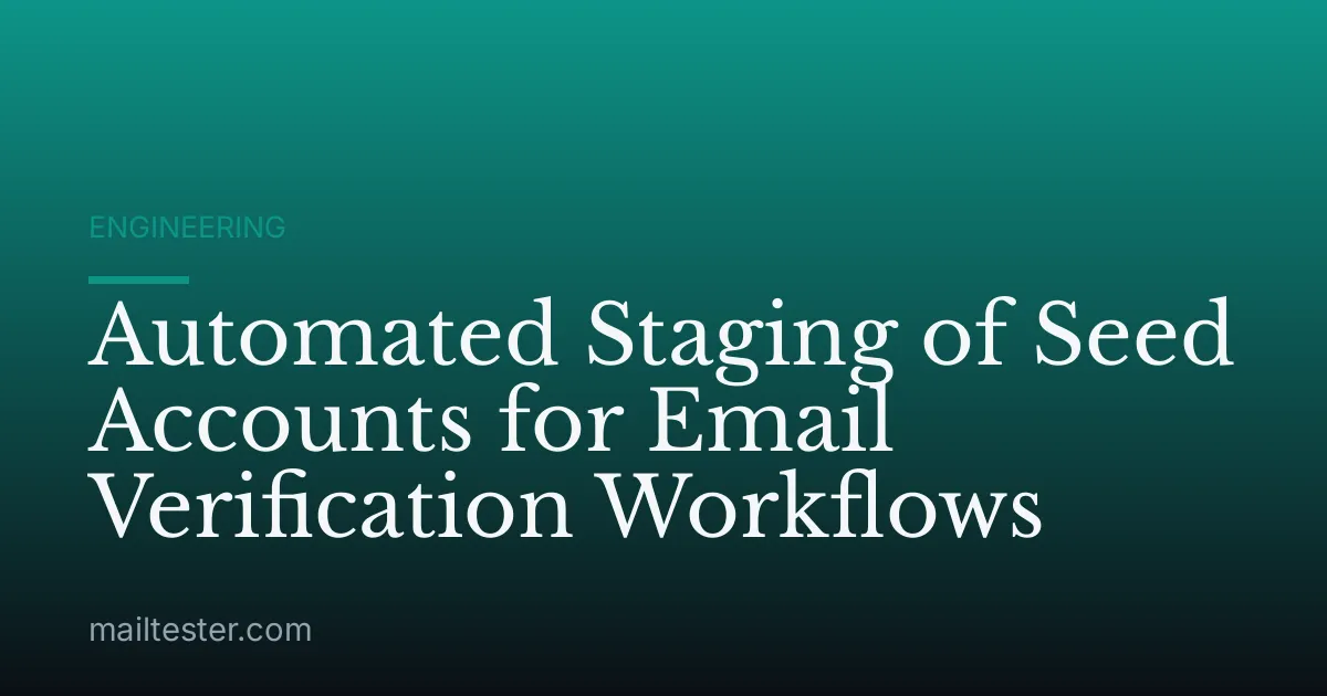 Automated Staging of Seed Accounts for Email Verification Workflows