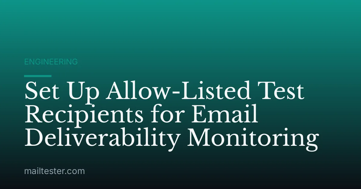 Set Up Allow-Listed Test Recipients for Email Deliverability Monitoring