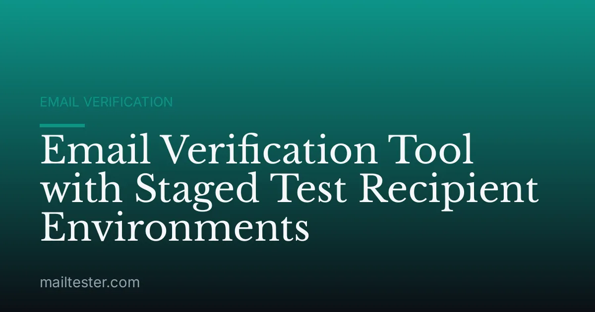 Email Verification Tool with Staged Test Recipient Environments