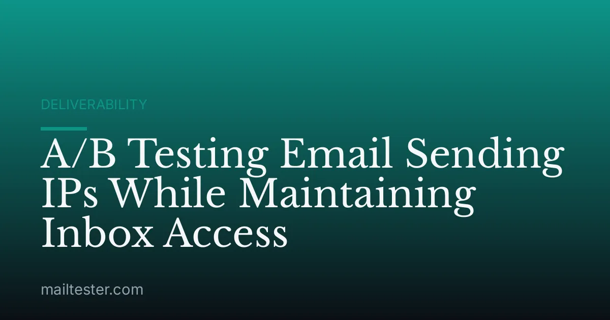 A/B Testing Email Sending IPs While Maintaining Inbox Access