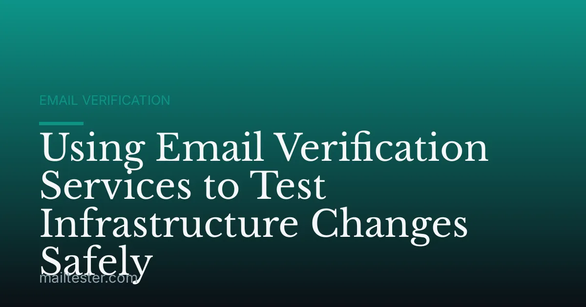 Using Email Verification Services to Test Infrastructure Changes Safely
