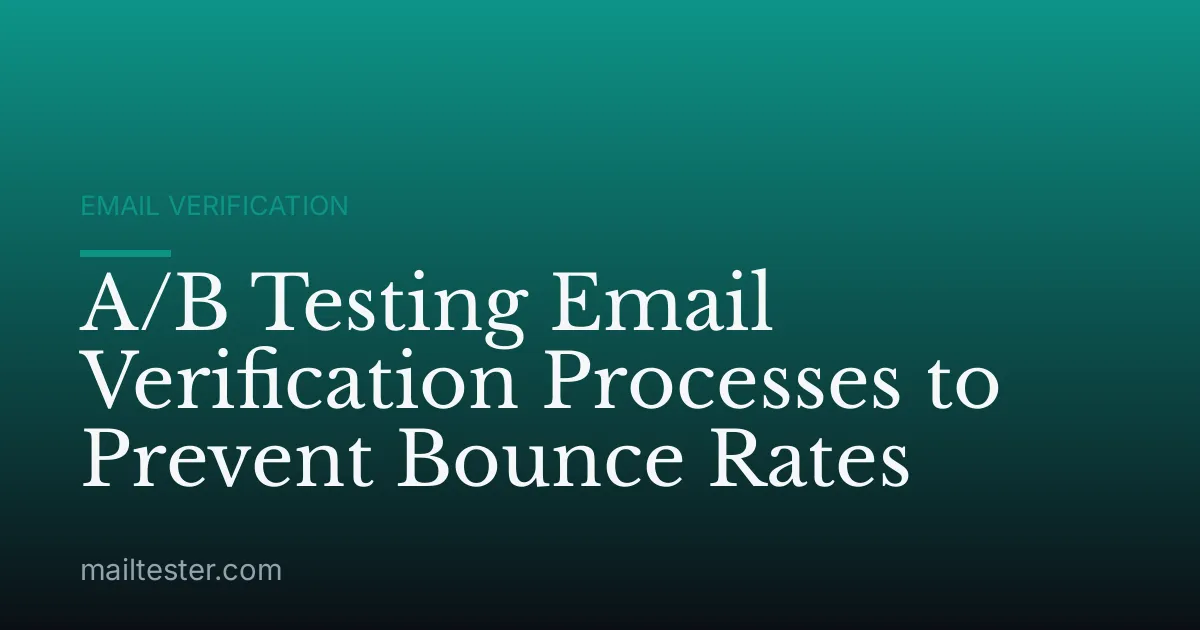 A/B Testing Email Verification Processes to Prevent Bounce Rates