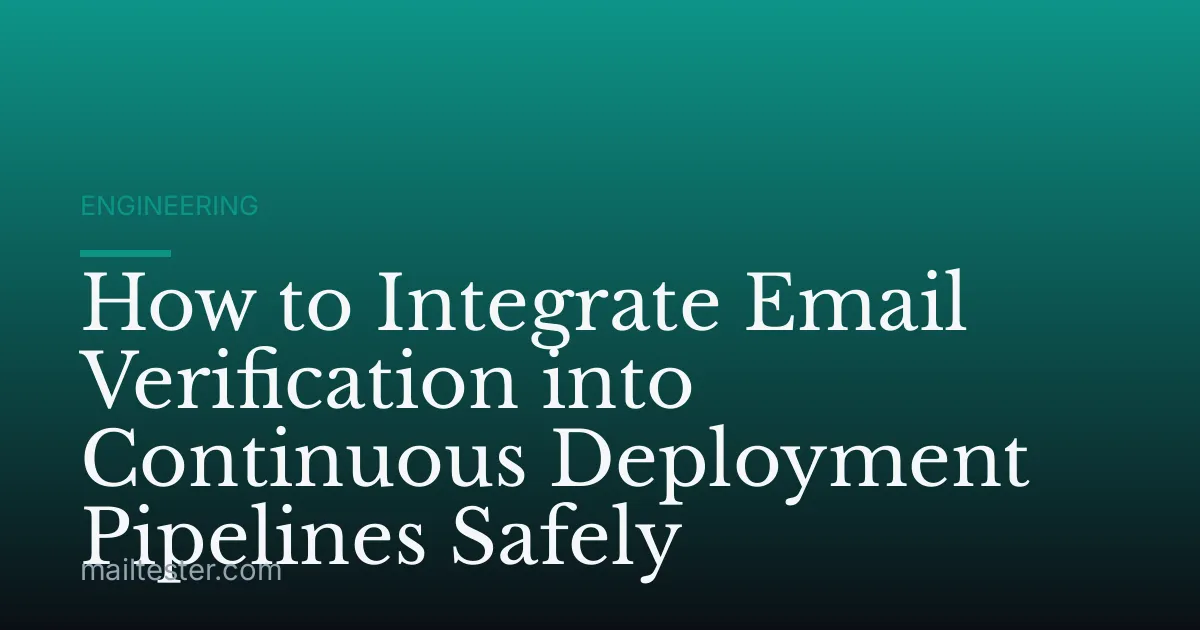 How to Integrate Email Verification into Continuous Deployment Pipelines Safely
