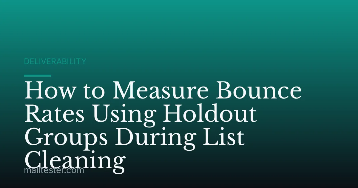 How to Measure Bounce Rates Using Holdout Groups During List Cleaning