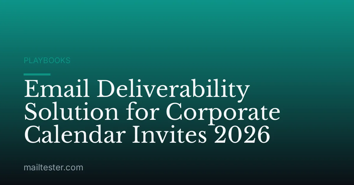 Email Deliverability Solution for Corporate Calendar Invites 2026