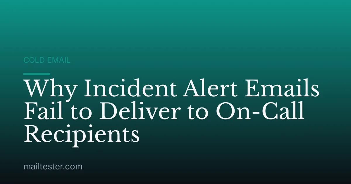 Why Incident Alert Emails Fail to Deliver to On-Call Recipients