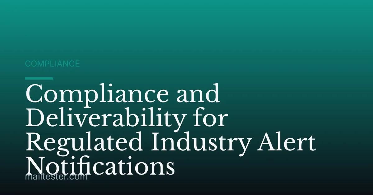 Compliance and Deliverability for Regulated Industry Alert Notifications