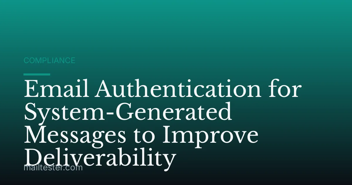 Email Authentication for System-Generated Messages to Improve Deliverability