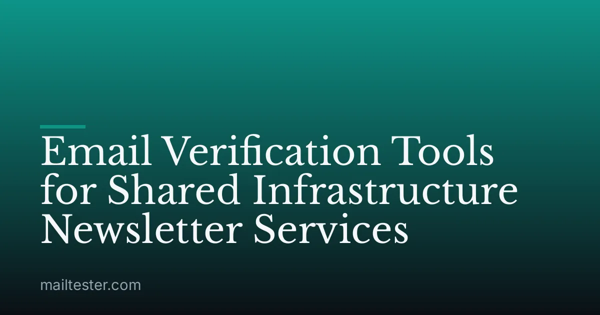 Email Verification Tools for Shared Infrastructure Newsletter Services