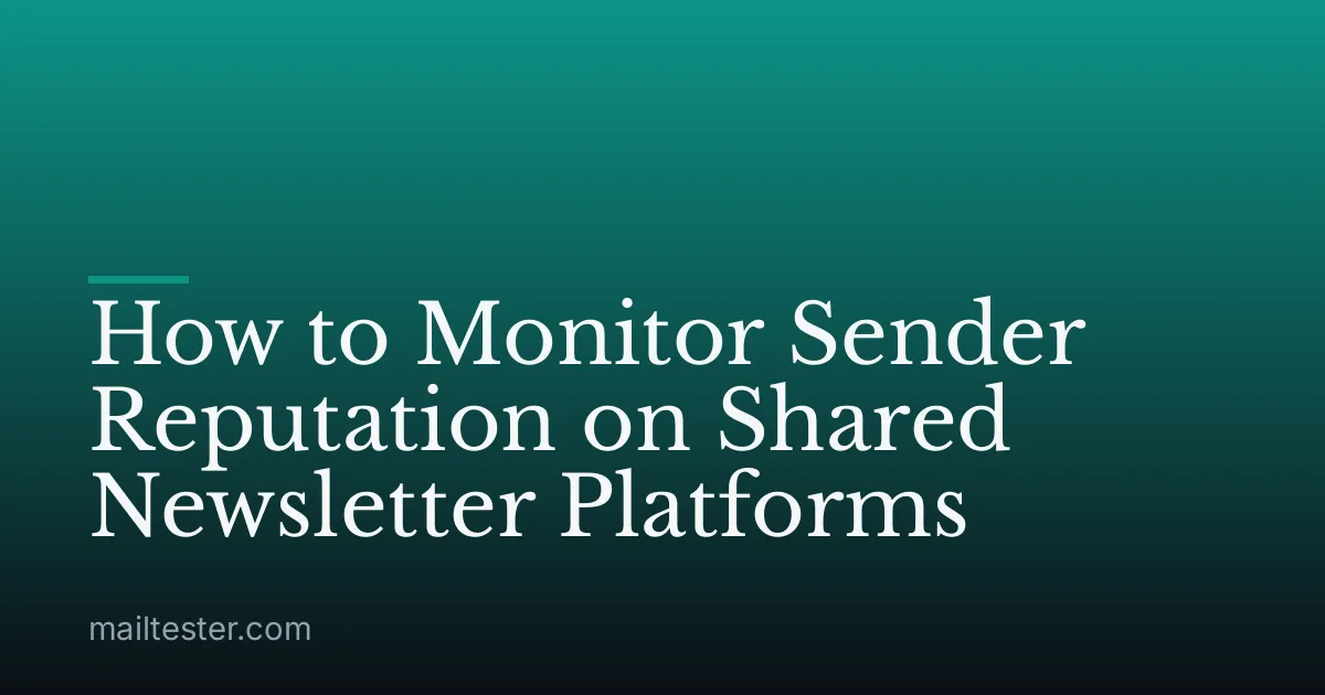 How to Monitor Sender Reputation on Shared Newsletter Platforms
