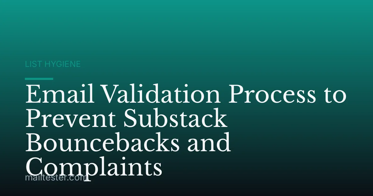 Email Validation Process to Prevent Substack Bouncebacks and Complaints