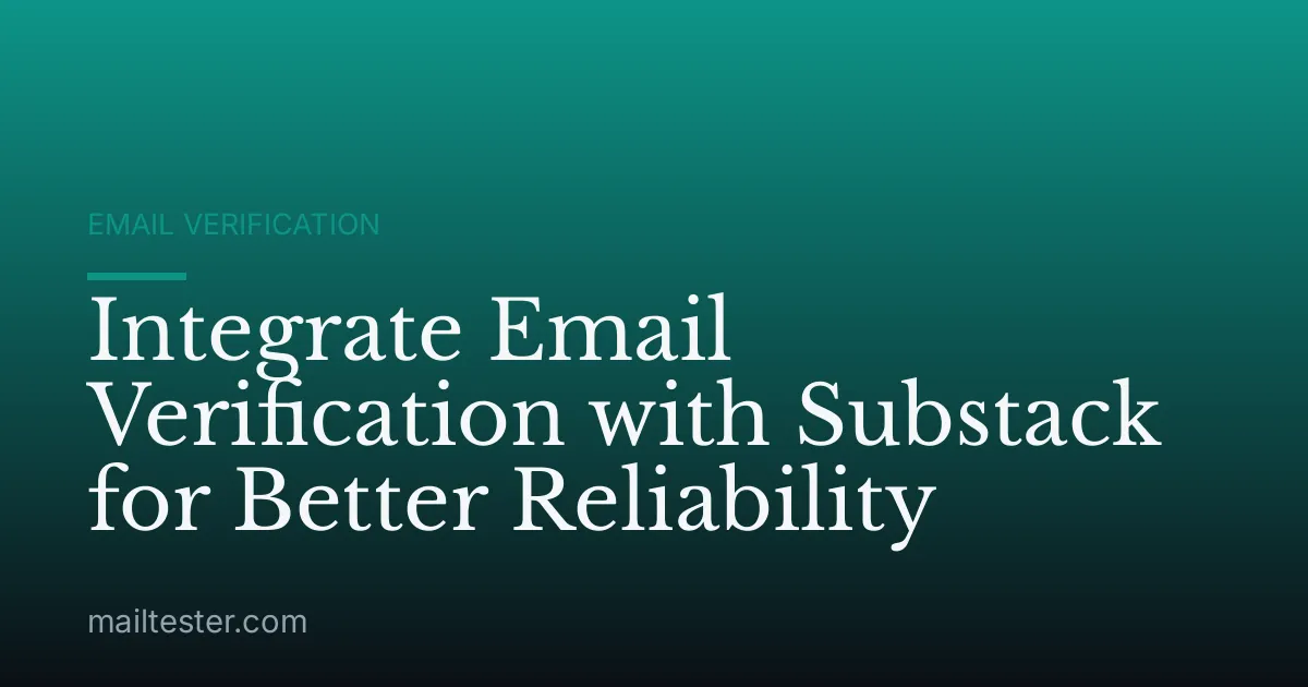 Integrate Email Verification with Substack for Better Reliability
