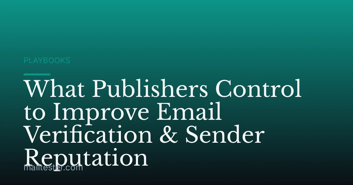 What Publishers Control to Improve Email Verification & Sender Reputation