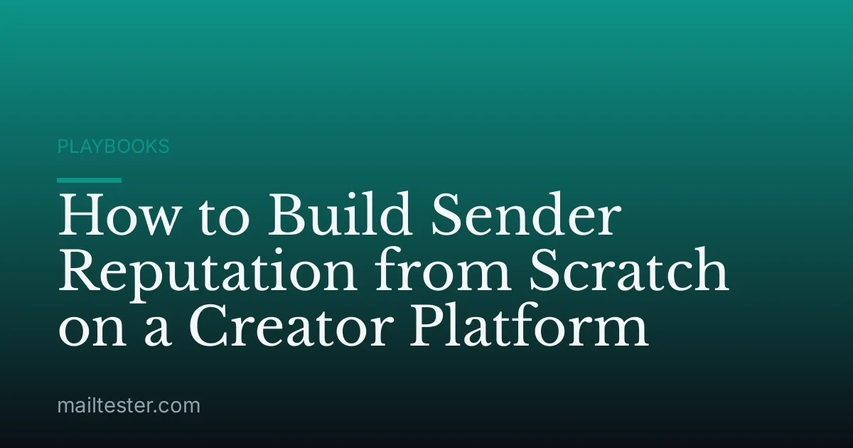 How to Build Sender Reputation from Scratch on a Creator Platform