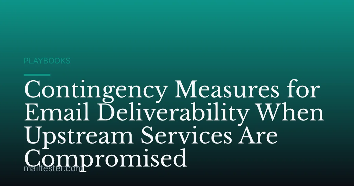 Contingency Measures for Email Deliverability When Upstream Services Are Compromised