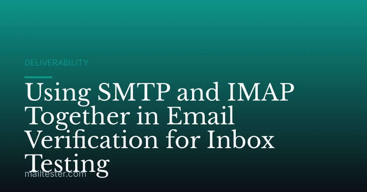 Using SMTP and IMAP Together in Email Verification for Inbox Testing