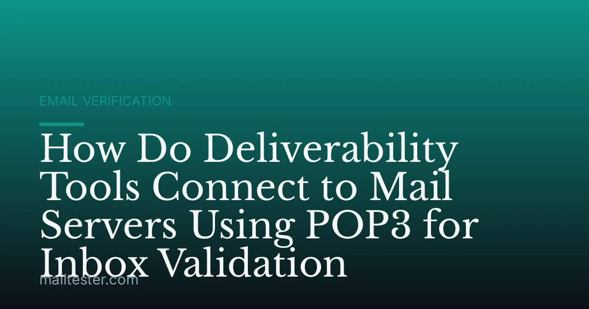 How Do Deliverability Tools Connect to Mail Servers Using POP3 for Inbox Validation