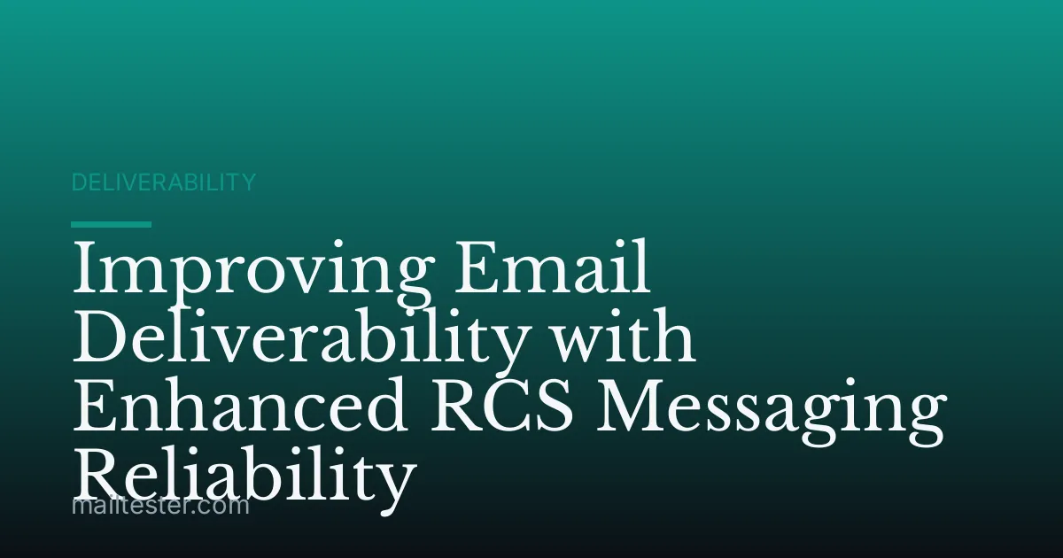 Improving Email Deliverability with Enhanced RCS Messaging Reliability