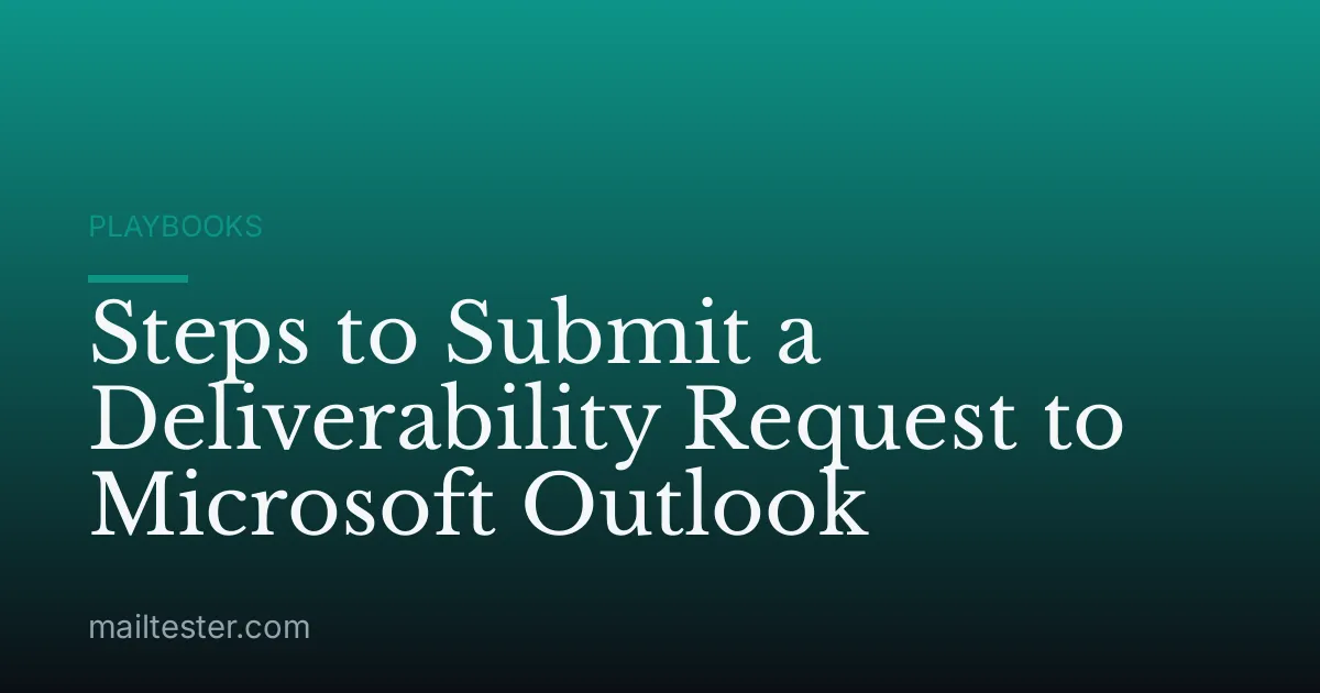 Steps to Submit a Deliverability Request to Microsoft Outlook