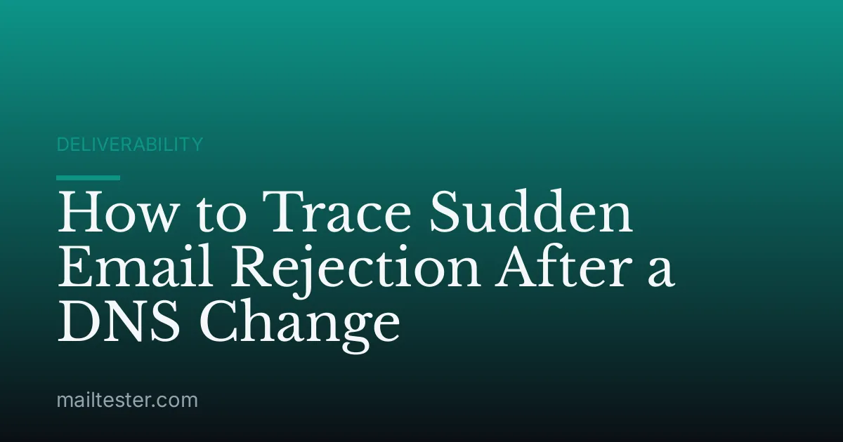 How to Trace Sudden Email Rejection After a DNS Change