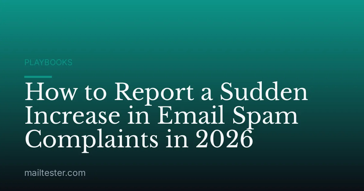 How to Report a Sudden Increase in Email Spam Complaints in 2026