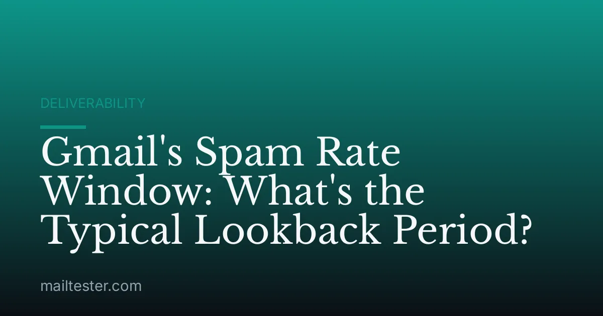 Gmail's Spam Rate Window: What's the Typical Lookback Period?