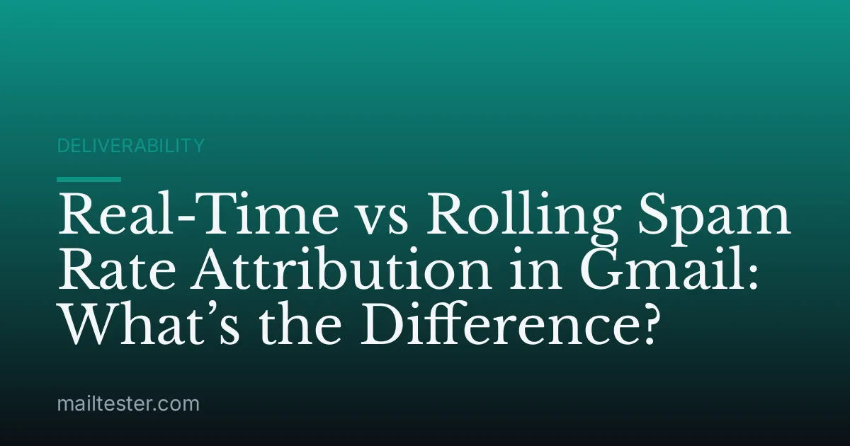 Real-Time vs Rolling Spam Rate Attribution in Gmail: What’s the Difference?