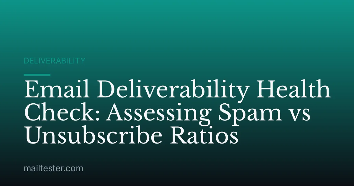 Email Deliverability Health Check: Assessing Spam vs Unsubscribe Ratios