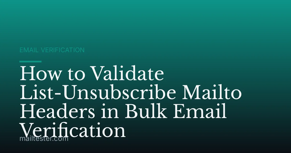 How to Validate List-Unsubscribe Mailto Headers in Bulk Email Verification