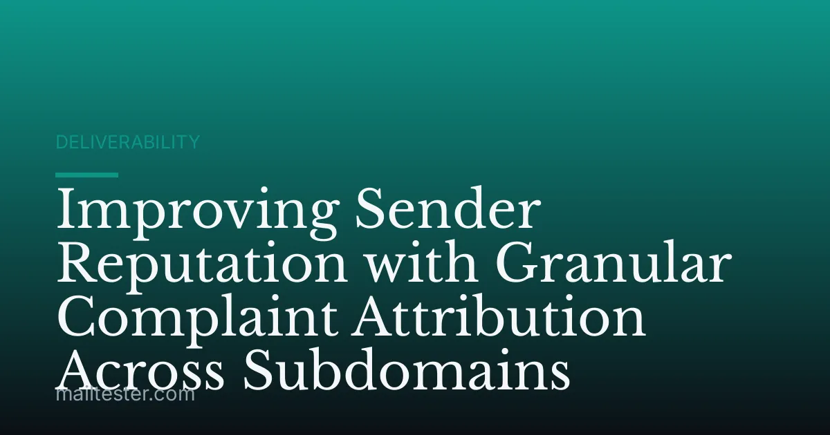 Improving Sender Reputation with Granular Complaint Attribution Across Subdomains
