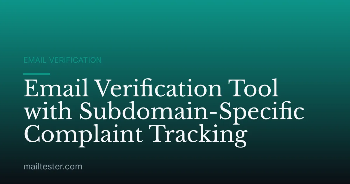 Email Verification Tool with Subdomain-Specific Complaint Tracking