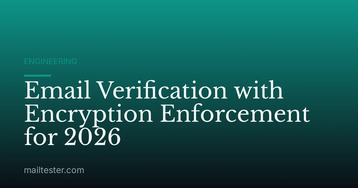 Email Verification with Encryption Enforcement for 2026