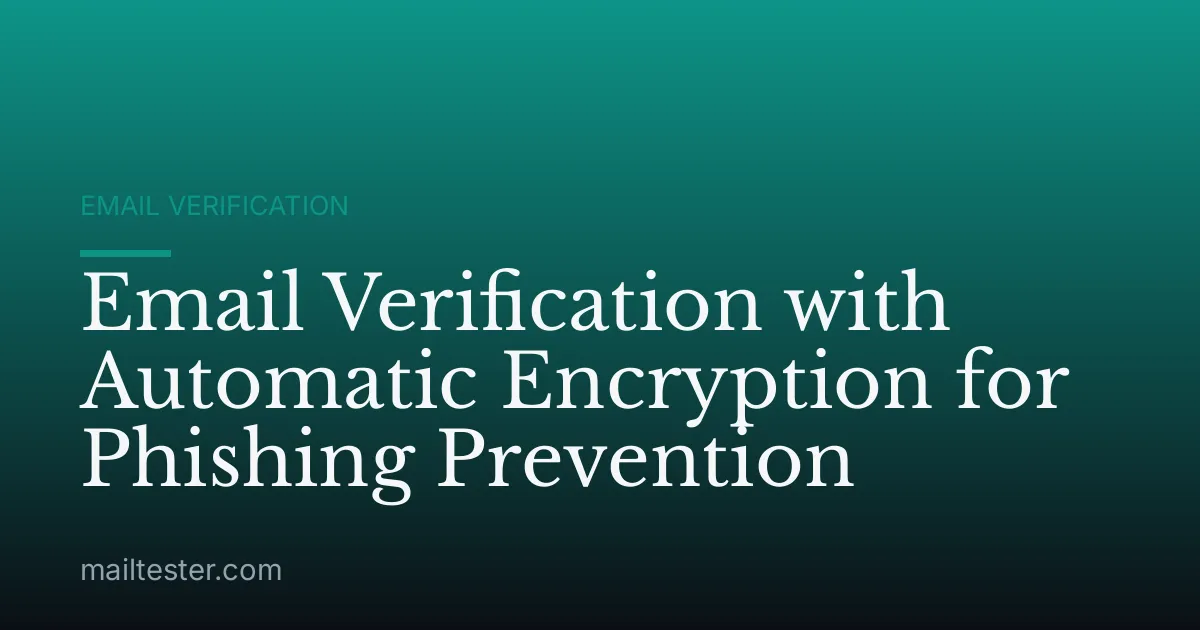 Email Verification with Automatic Encryption for Phishing Prevention