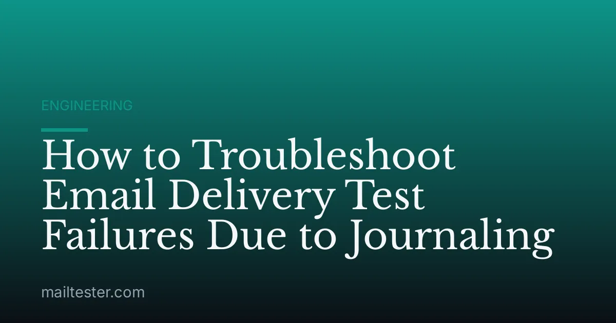 How to Troubleshoot Email Delivery Test Failures Due to Journaling