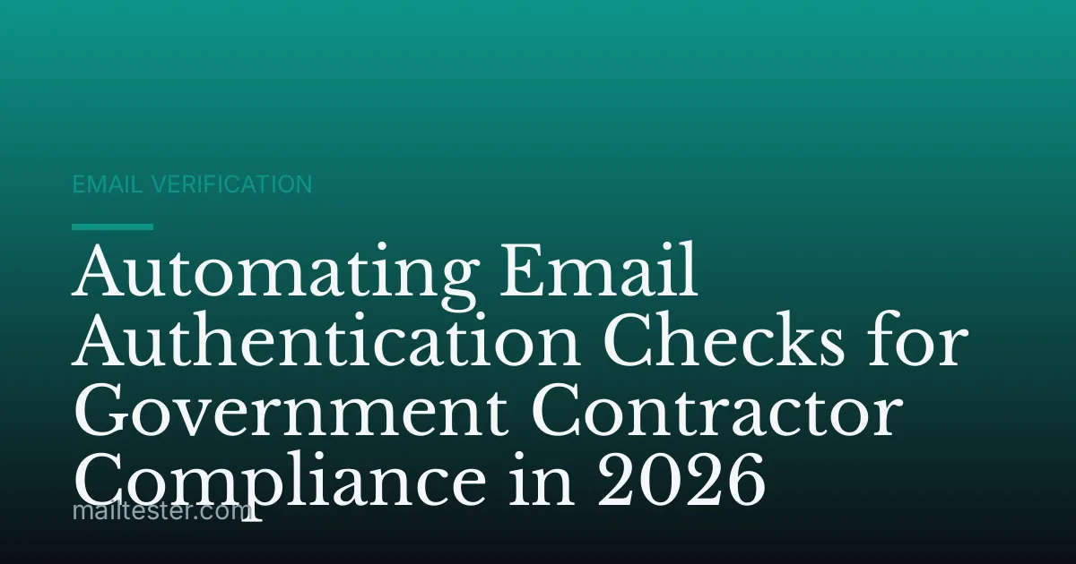 Automating Email Authentication Checks for Government Contractor Compliance in 2026