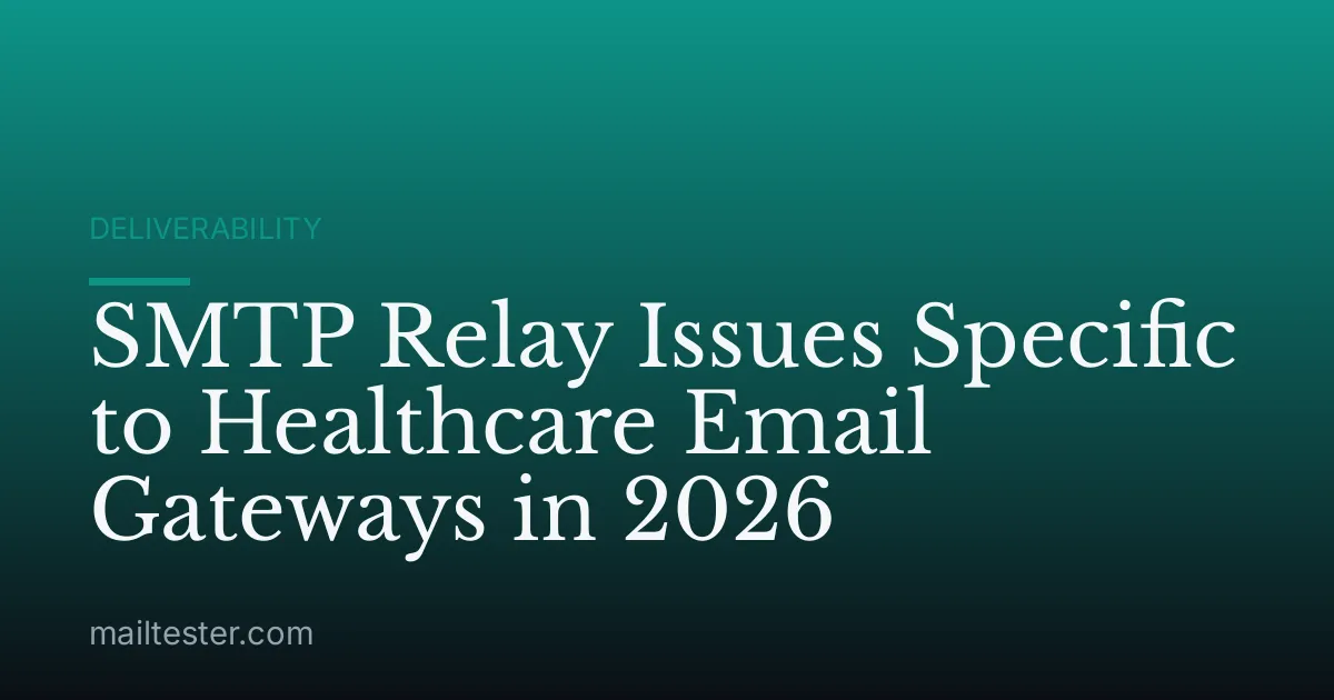 SMTP Relay Issues Specific to Healthcare Email Gateways in 2026
