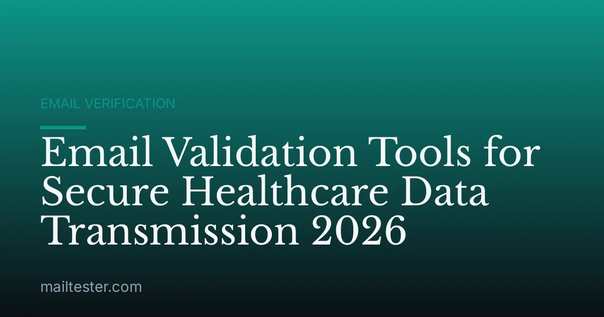 Email Validation Tools for Secure Healthcare Data Transmission 2026