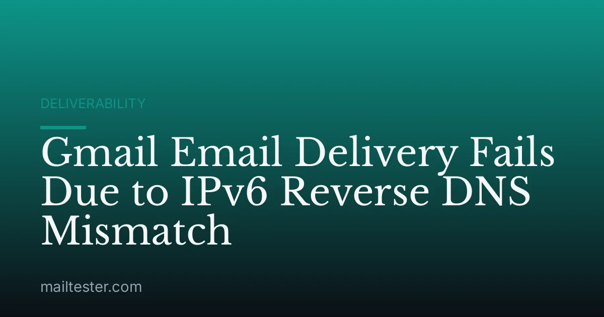 Gmail Email Delivery Fails Due to IPv6 Reverse DNS Mismatch
