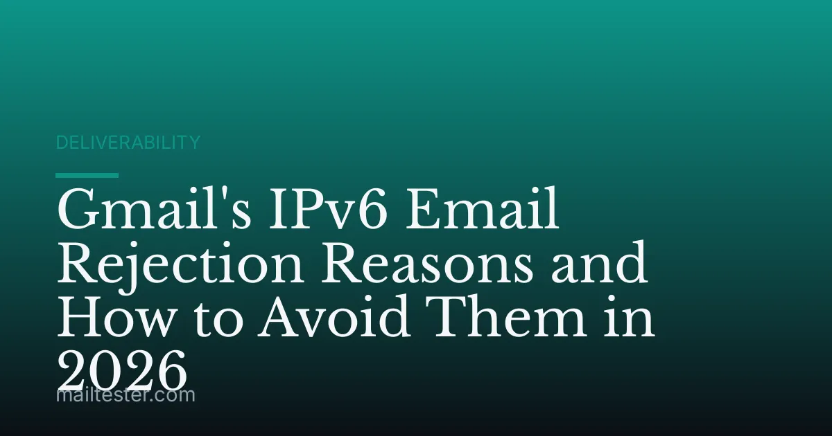 Gmail's IPv6 Email Rejection Reasons and How to Avoid Them in 2026