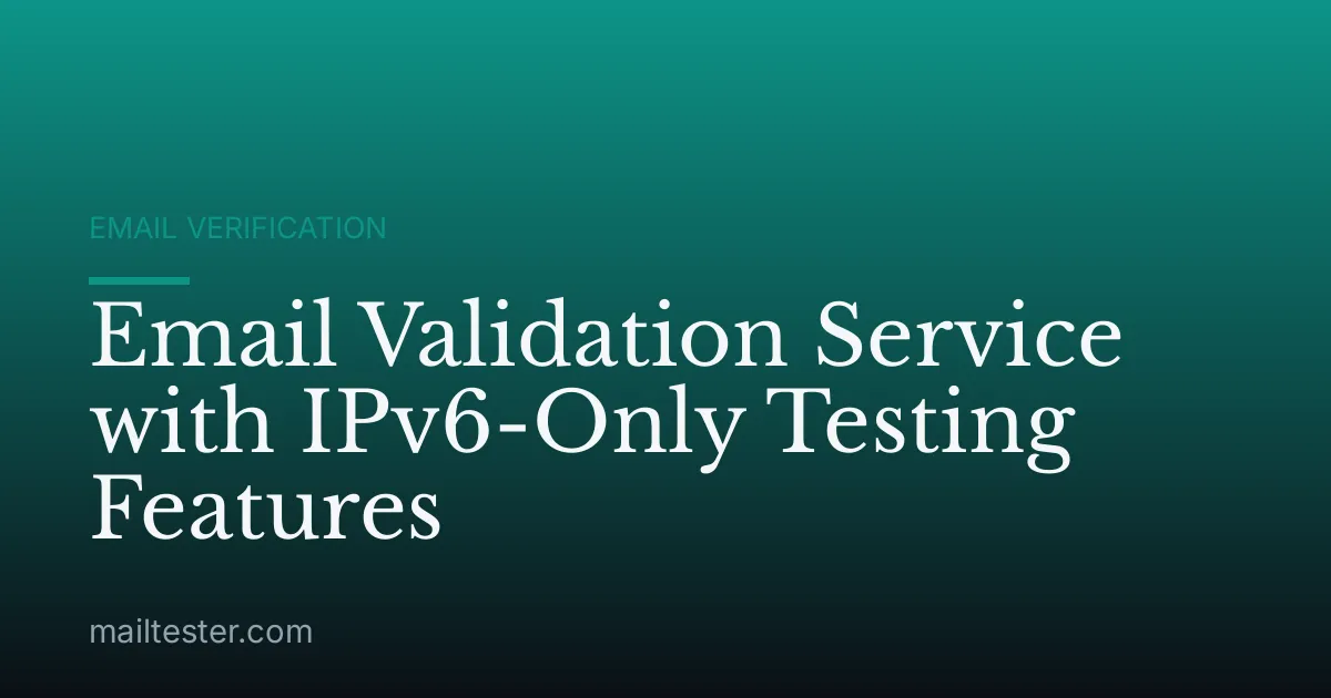 Email Validation Service with IPv6-Only Testing Features