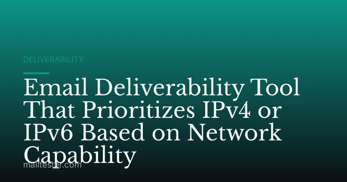 Email Deliverability Tool That Prioritizes IPv4 or IPv6 Based on Network Capability