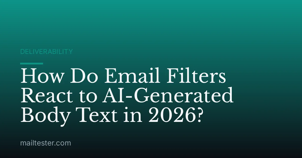 How Do Email Filters React to AI-Generated Body Text in 2026?