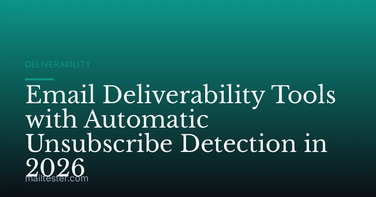 Email Deliverability Tools with Automatic Unsubscribe Detection in 2026