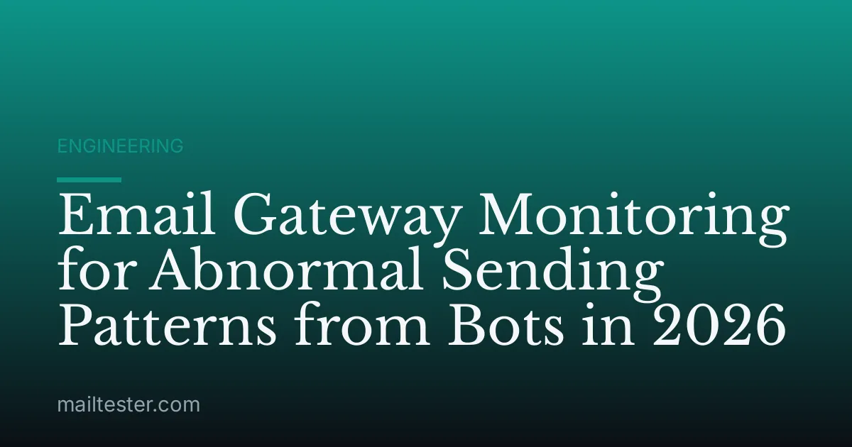 Email Gateway Monitoring for Abnormal Sending Patterns from Bots in 2026