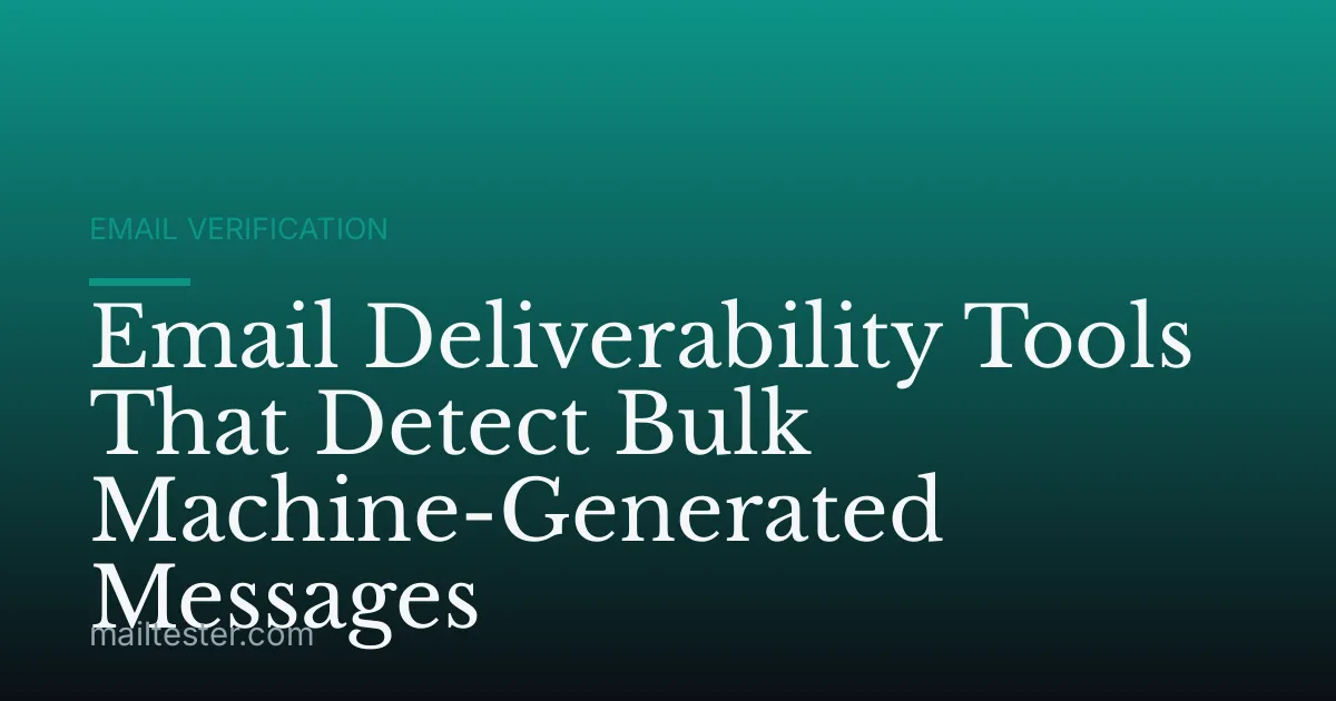 Email Deliverability Tools That Detect Bulk Machine-Generated Messages