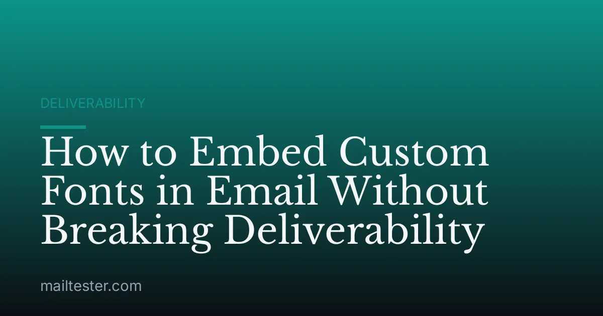 How to Embed Custom Fonts in Email Without Breaking Deliverability