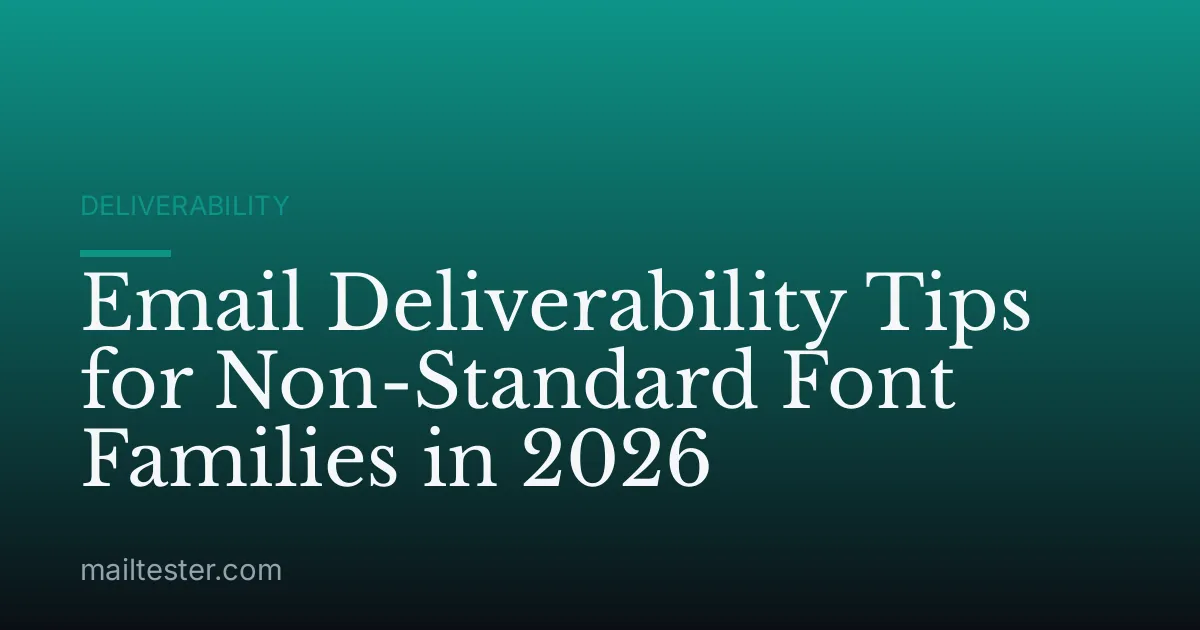 Email Deliverability Tips for Non-Standard Font Families in 2026