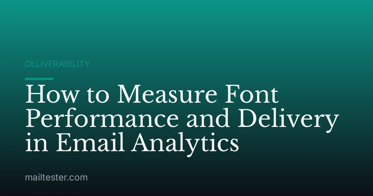 How to Measure Font Performance and Delivery in Email Analytics