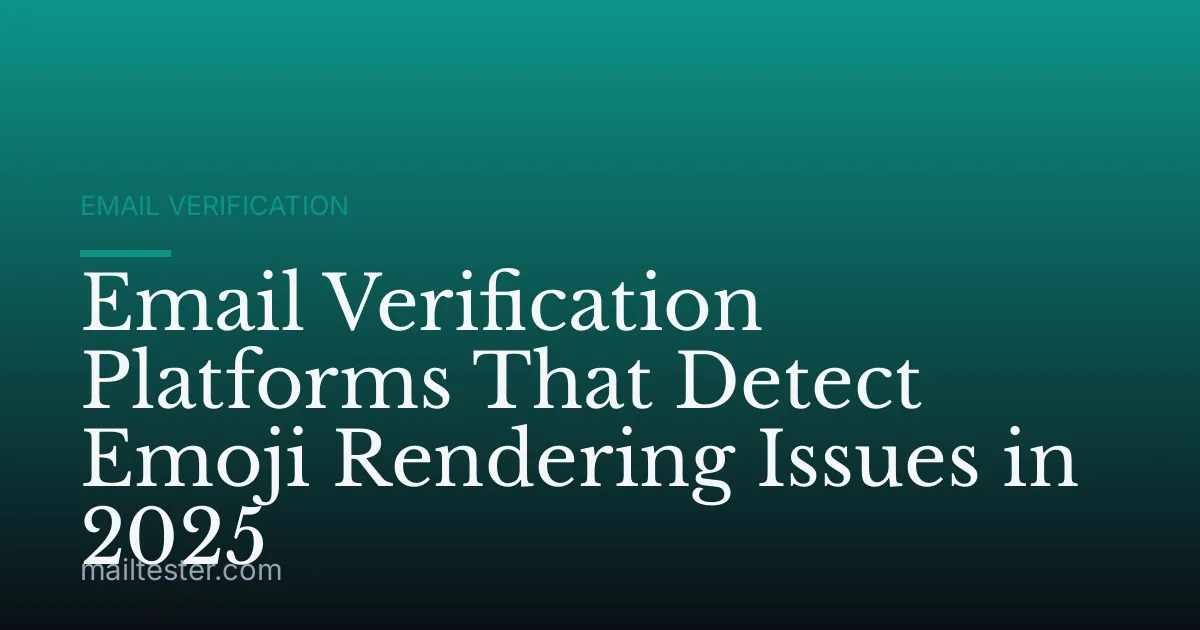 Email Verification Platforms That Detect Emoji Rendering Issues in 2025